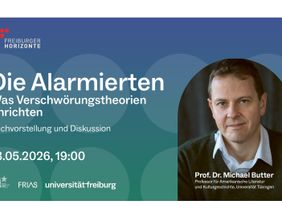 Plakat der „Freiburger Horizonte“ mit blau-grünem Hintergrund. Titel: „Die Alarmierten – Was Verschwörungstheorien anrichten“. Untertitel: „Buchvorstellung und Diskussion“. Datum und Uhrzeit: 13.05.2026, 19:00. Rechts ein Porträt von Prof. Dr. Michael Butter (Universität Tübingen). Unten Logos von Carl-Schurz-Haus, FRIAS und Universität Freiburg.